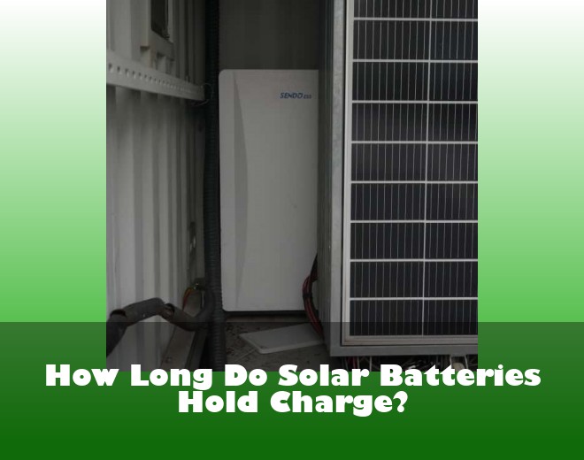 How Long Do Solar Batteries Hold Charge?